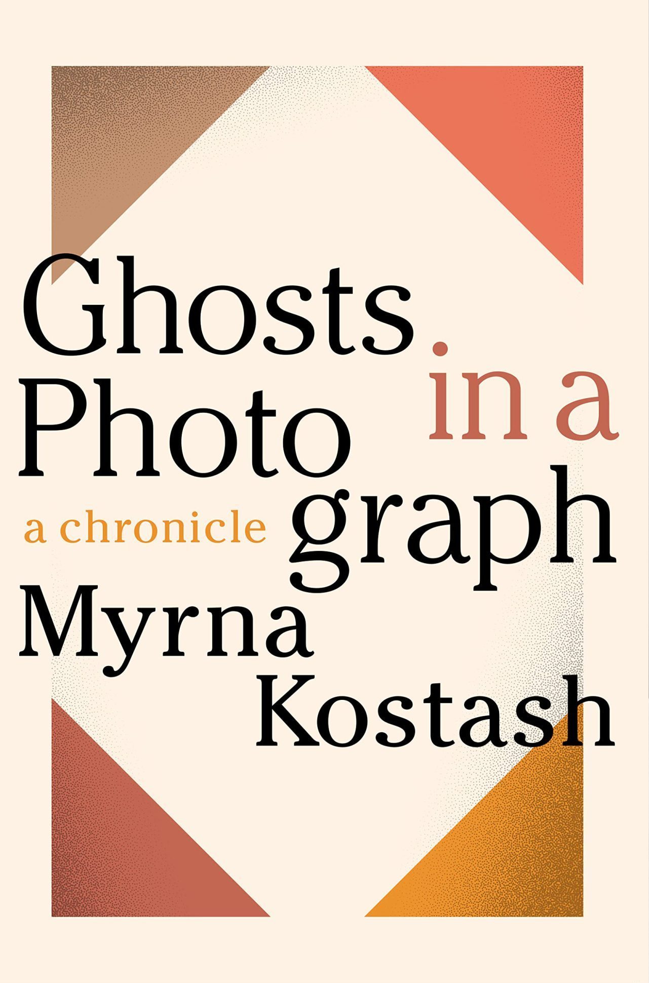 a book cover for Ghosts in a Photograph features text of the title and the author, Myrna Kostash